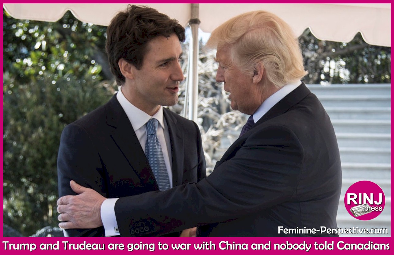 Trump and Trudeau are going to war with China and nobody told Canadians