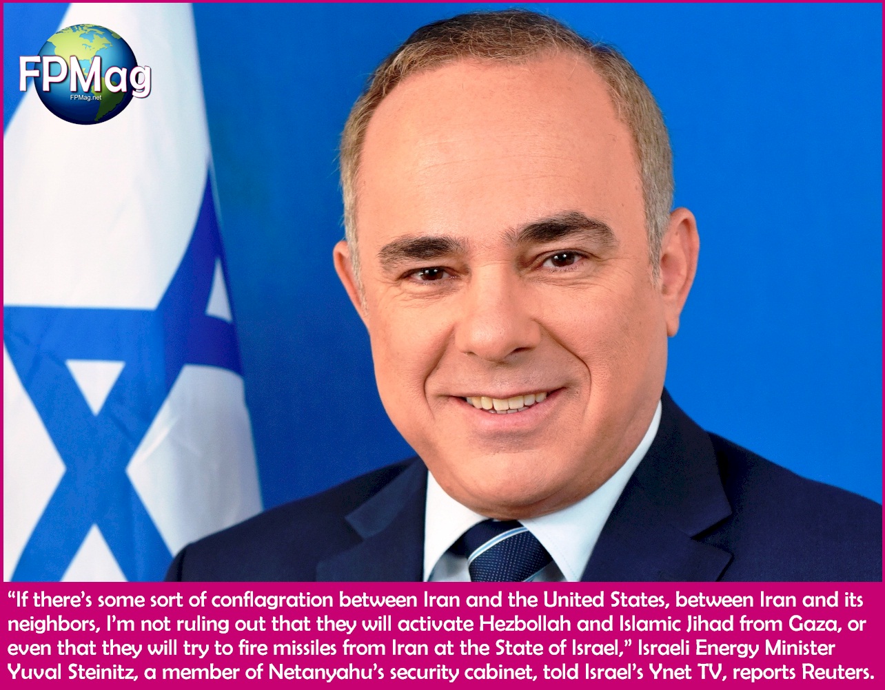 “If there’s some sort of conflagration between Iran and the United States, between Iran and its neighbors, I’m not ruling out that they will activate Hezbollah and Islamic Jihad from Gaza, or even that they will try to fire missiles from Iran at the State of Israel,” Israeli Energy Minister Yuval Steinitz, a member of Netanyahu’s security cabinet, told Israel’s Ynet TV, reports Reuters.