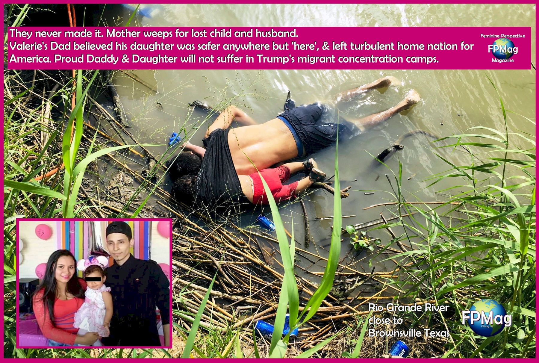 They never made it. Mother weeps for lost child and husband. Valerie's Dad believed his daughter was safer anywhere but 'here', & left turbulent home nation for America. Proud Daddy & Daughter will not suffer in Trump's migrant concentration camps. Feminine-Perspective Magazine