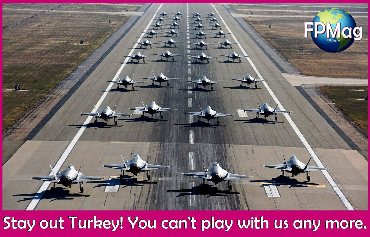 Stay out Turkey! You can't play with us any more.