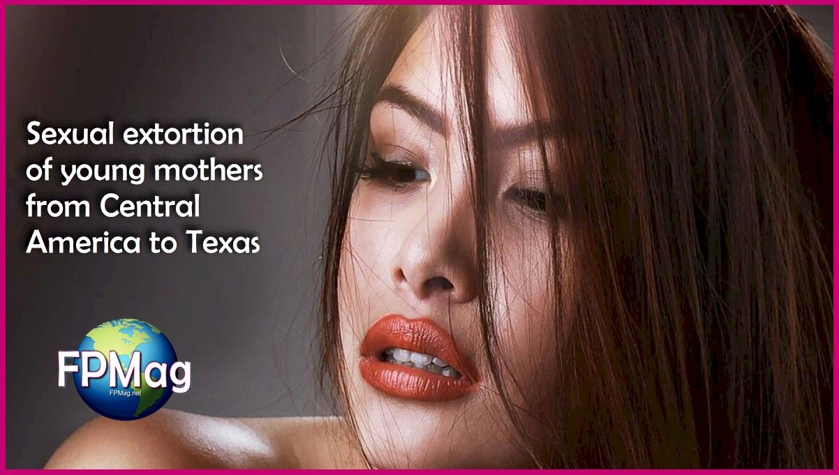 Sexual extortion of young mothers from Central America to Texas