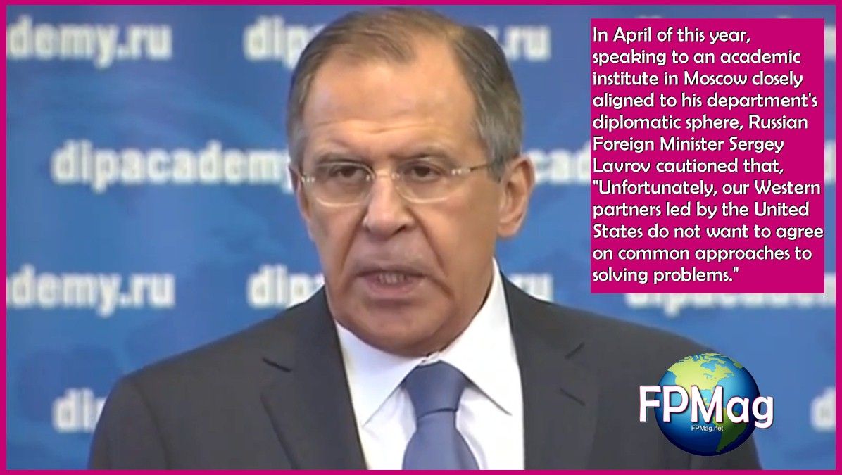 In April of this year, speaking to an academic institute in Moscow closely aligned to his department's diplomatic sphere, Russian Foreign Minister Sergey Lavrov cautioned that, "Unfortunately, our Western partners led by the United States do not want to agree on common approaches to solving problems."