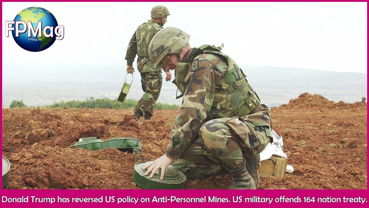 Donald Trump has reversed US policy on Anti-Personnel Mines. US military offends 164 nation treaty