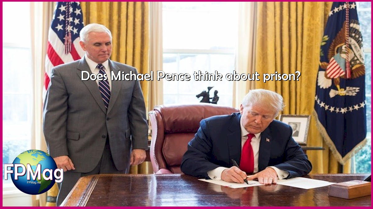 Does Michael Pence Think About Prison >?